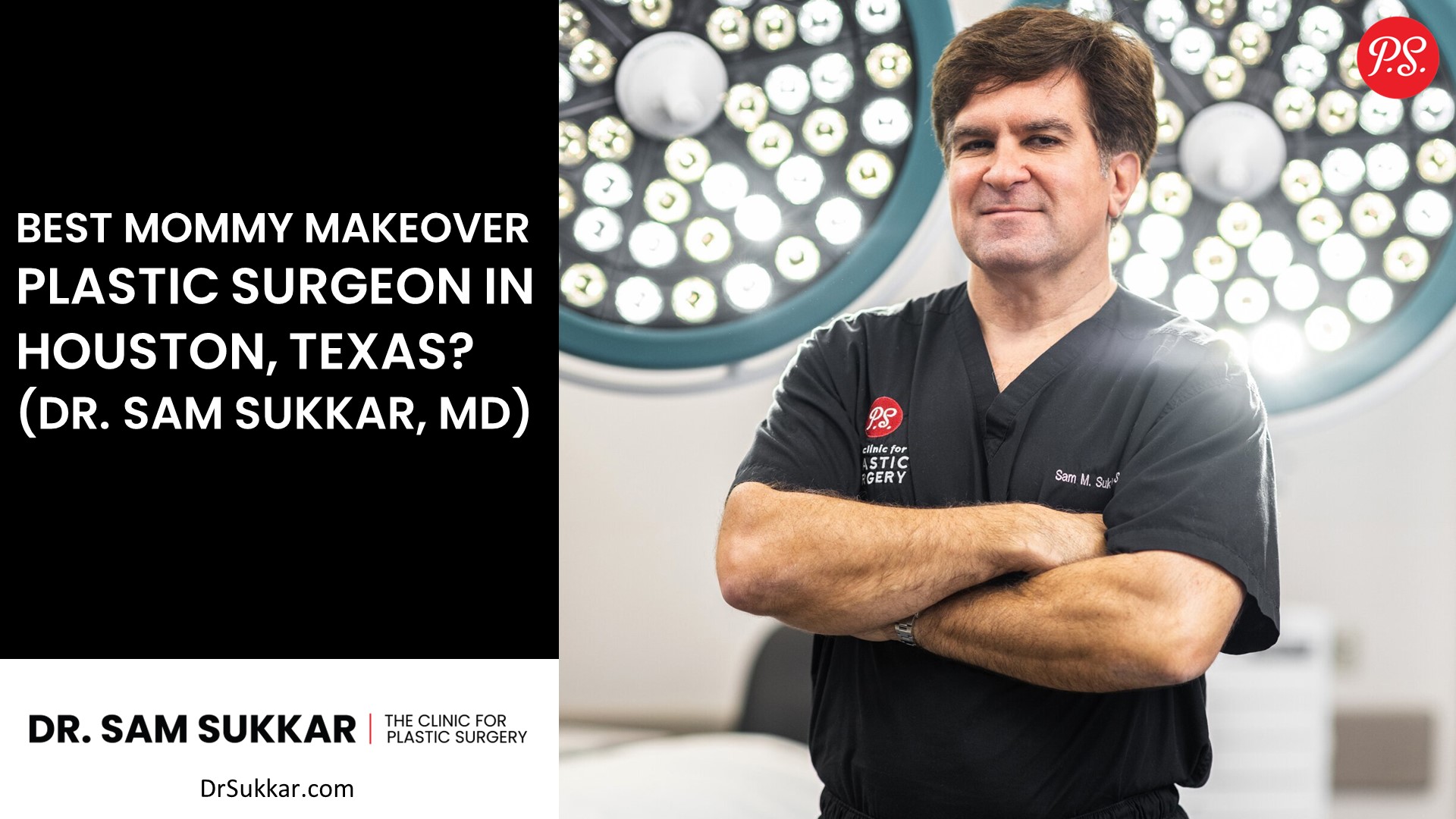 Best Mommy Makeover Plastic Surgeon in Houston, Texas? (Dr. Sam Sukkar, MD)