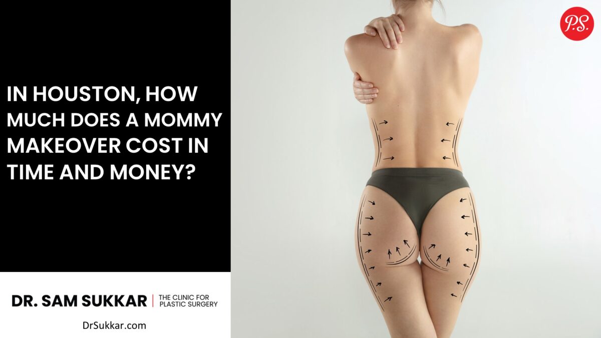In Houston, How Much Does a Mommy Makeover Cost in Time and Money?