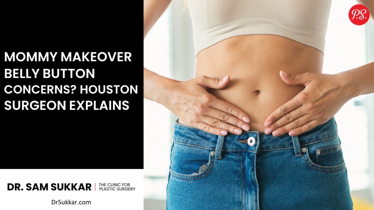 Mommy Makeover Belly Button Concerns? Houston Surgeon Explains