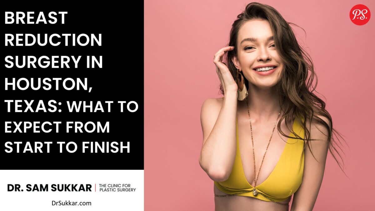 Breast Reduction Surgery in Houston, Texas: What to Expect from Start to Finish by Dr. Sam Sukkar, MD