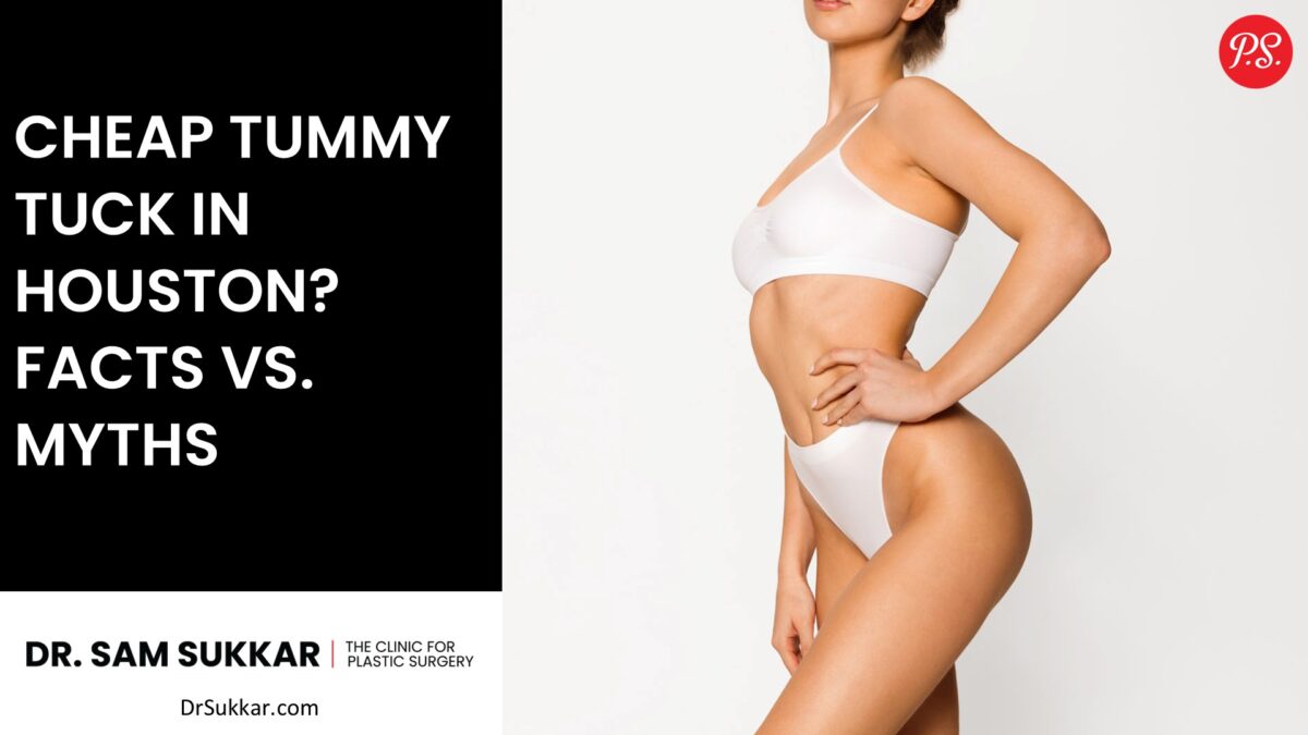 Cheap Tummy Tuck in Houston? Facts vs. Myths by Dr. Sam Sukkar, MD