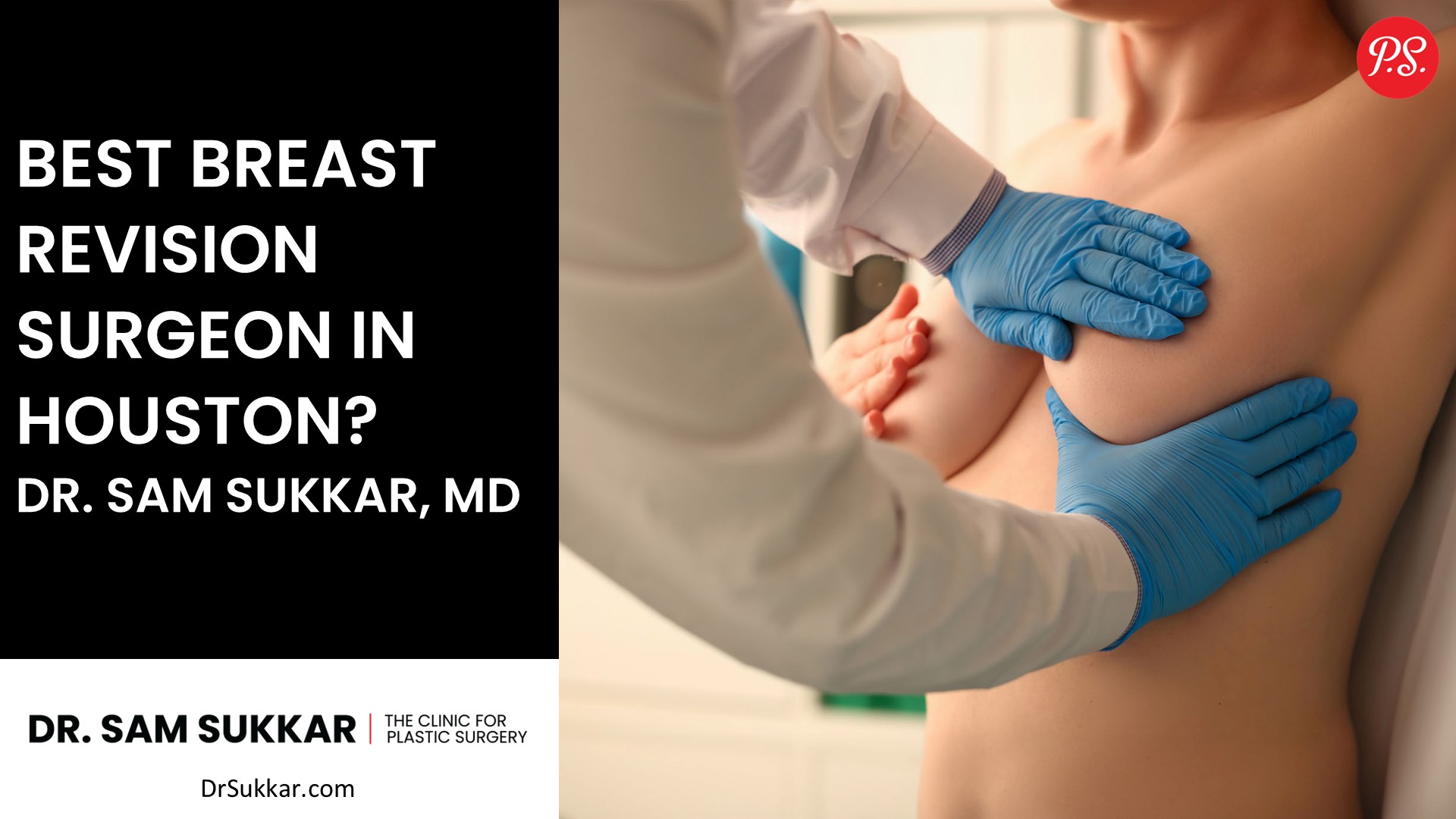 Best Breast Revision Surgeon in Houston? Dr. Sam Sukkar, MD