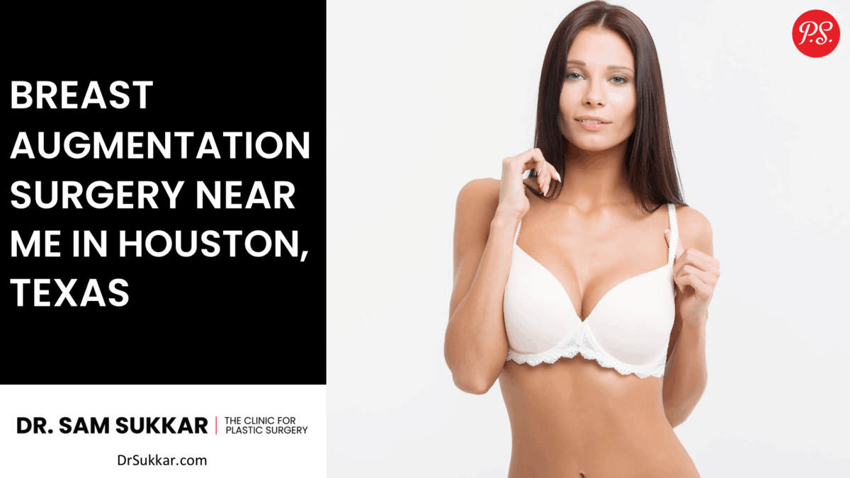 Breast Augmentation Surgery Near Me in Houston, Texas by Dr. Sam Sukkar, MD