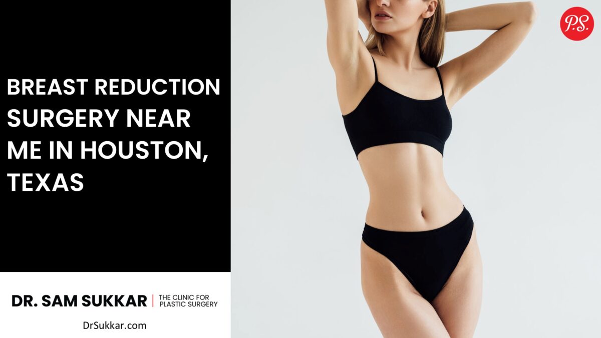 Breast Reduction Surgery Near Me in Houston, Texas by Dr. Sam Sukkar, MD