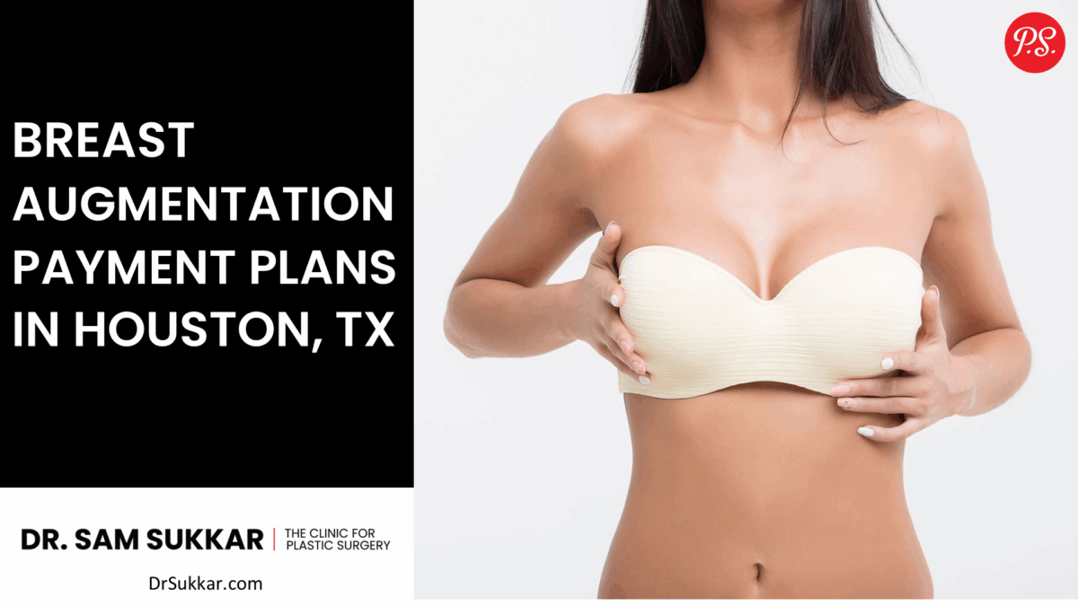 Breast Augmentation Payment Plans in Houston, TX by Dr. Sam Sukkar, MD