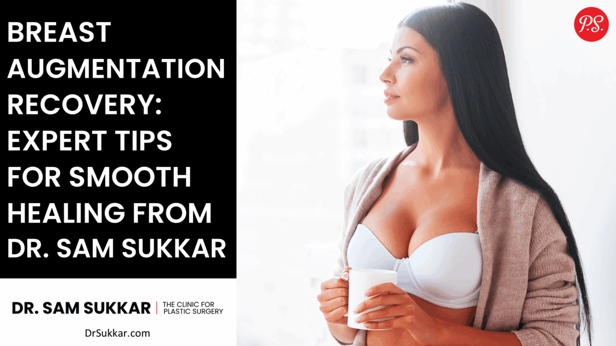 Breast Augmentation Recovery: Expert Tips For Smooth Healing from Dr. Sam Sukkar, MD