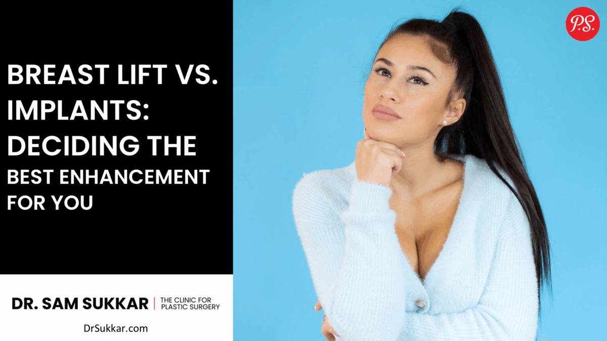 Breast Lift vs. Implants: Deciding the Best Enhancement for You by Dr. Sam Sukkar, MD