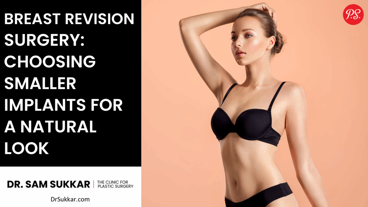 Breast Revision Surgery: Choosing Small Implants for a Natural Look by Dr. Sam Sukkar, MD