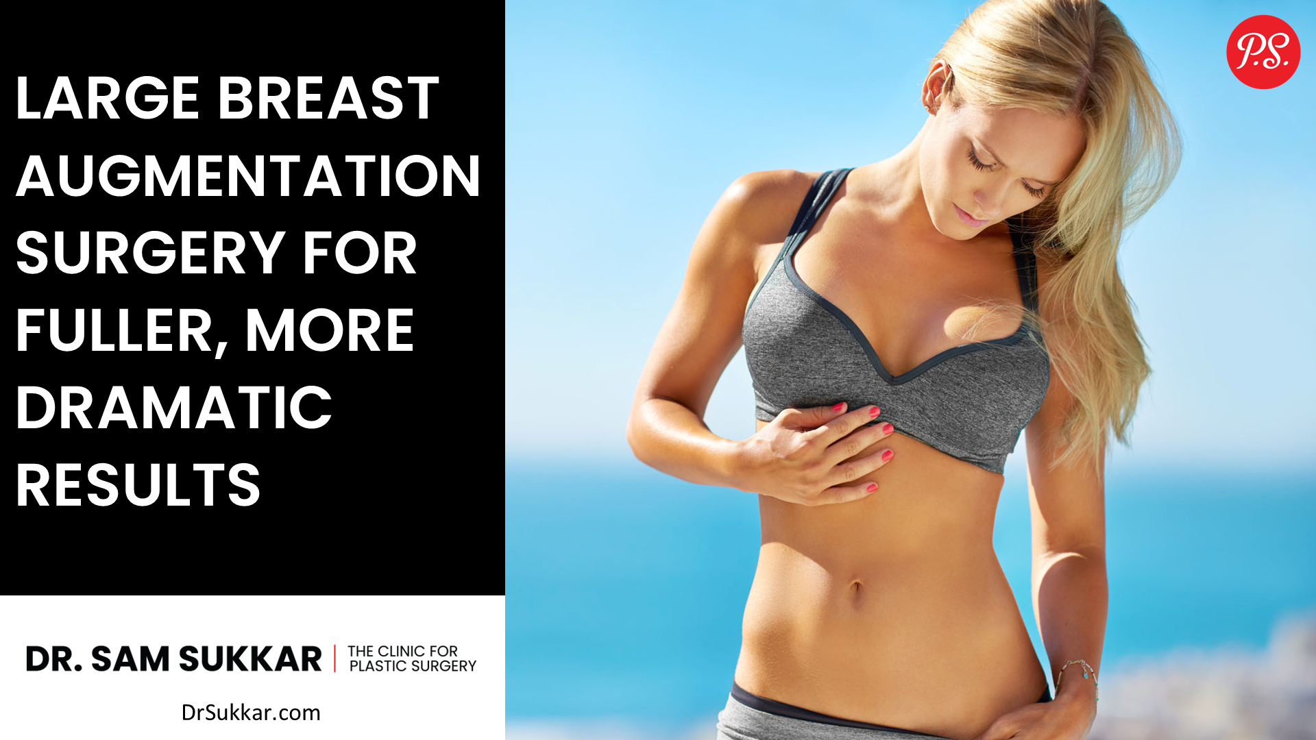 Large Breast Augmentation Surgery for Fuller, More Dramatic Results