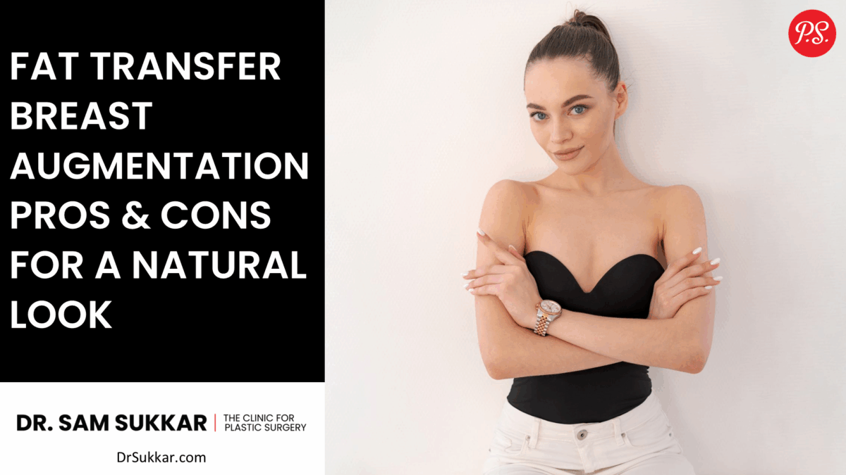 Fat Transfer Breast Augmentation Pros & Cons For a Natural Look by Dr. Sam Sukkar, MD