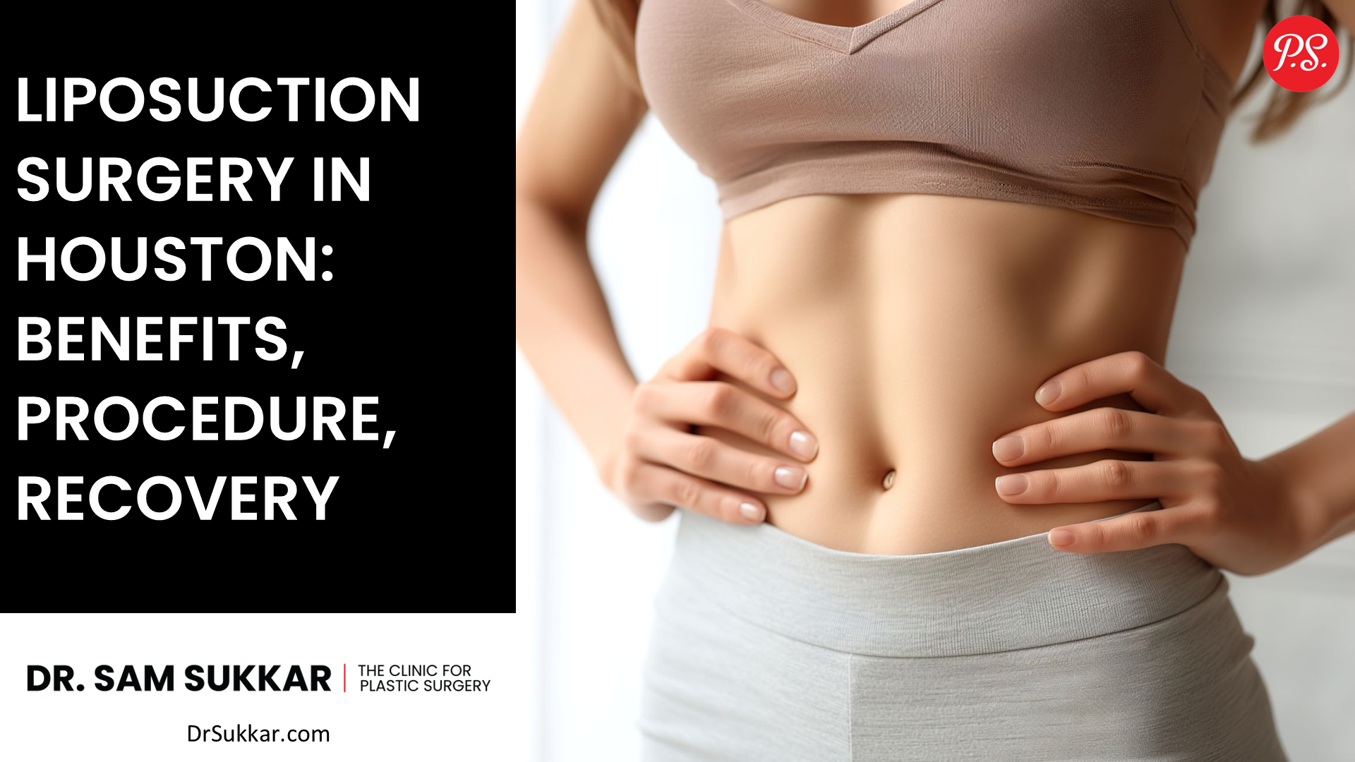 Liposuction Surgery in Houston: Benefits, Procedure, Recovery