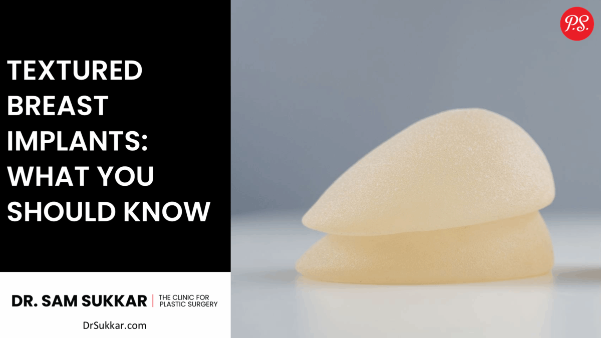 Textured Breast Implants: What You Should Know by Dr. Sam Sukkar, MD