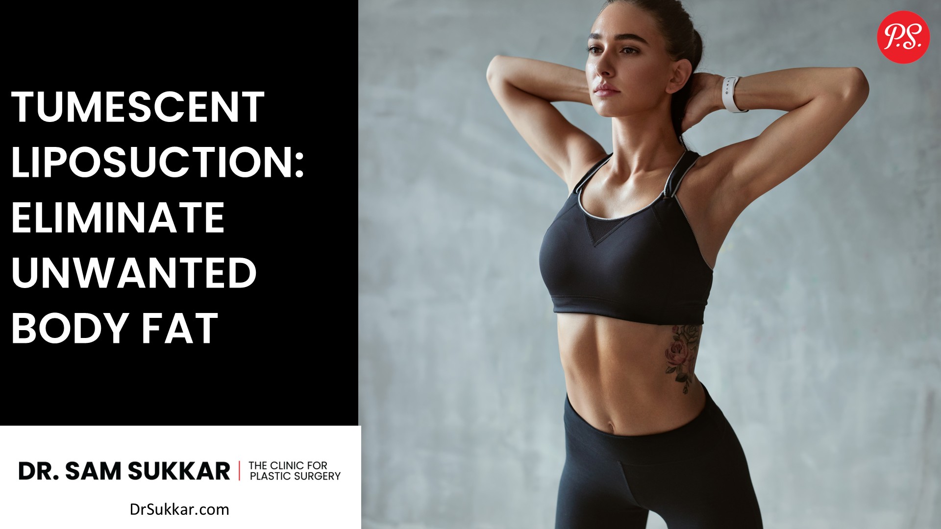 Tumescent Liposuction: Eliminate Unwanted Body Fat in Stubborn Areas