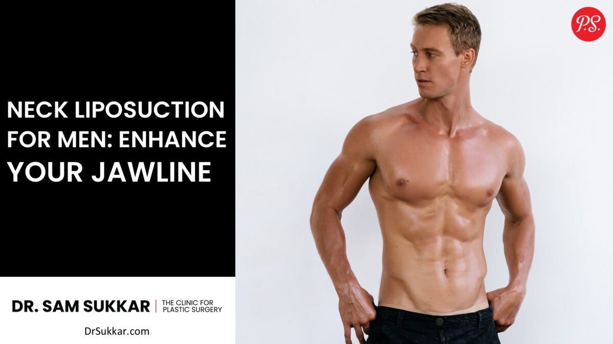 Neck Liposuction for Men: Enhance Your Jawline by Doctor Sam Sukkar MD