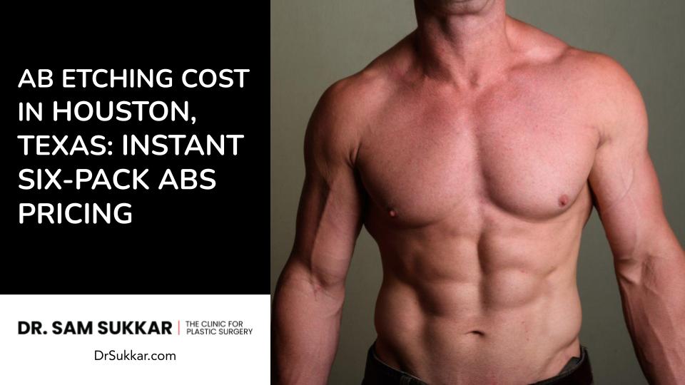 Ab Etching Cost in Houston, TX: Instant Six-Pack Abs Pricing