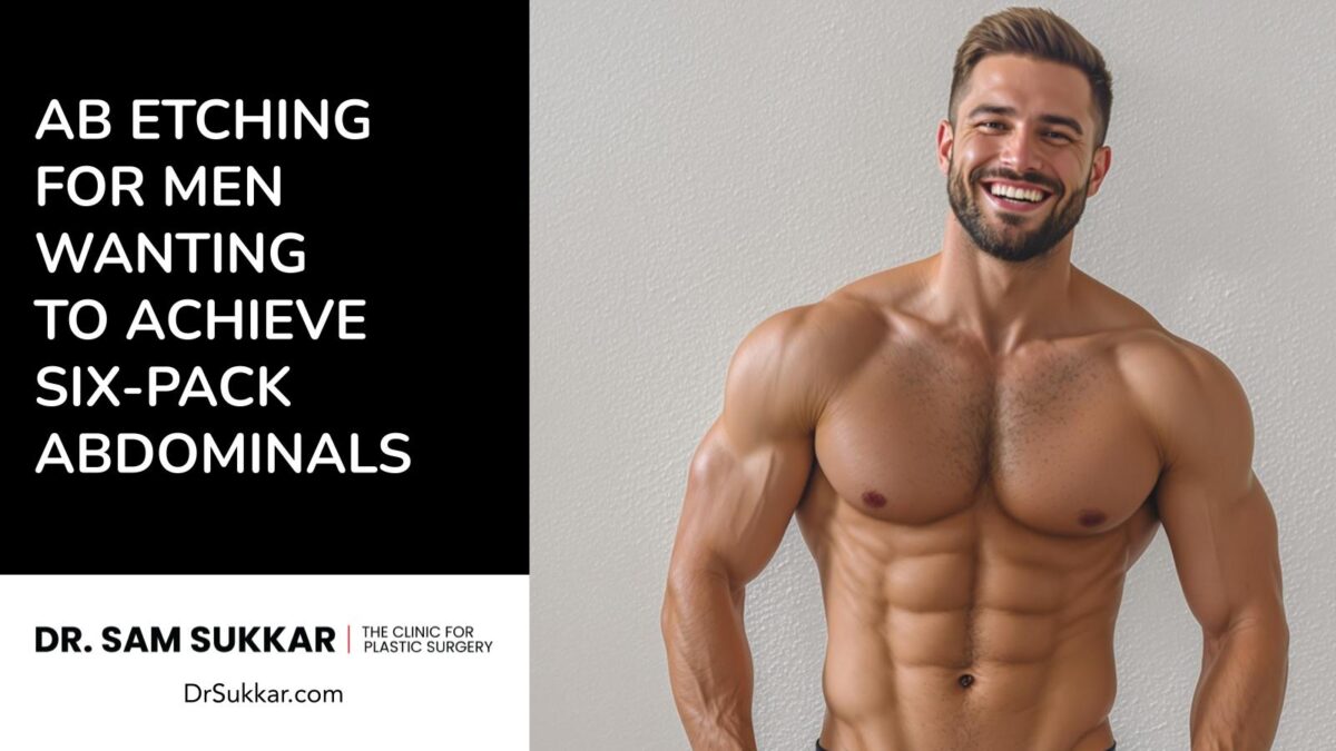 Ab Etching for Men Wanting to Achieve Six-Pack Abdominals by Dr. Sam Sukkar, MD