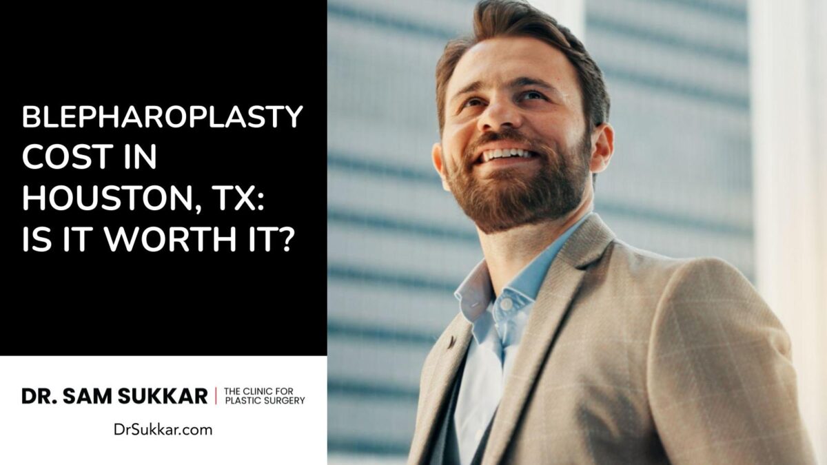 Blepharoplasty Cost in Houston, Texas: Is It Worth It? By Doctor Sam Sukkar MD