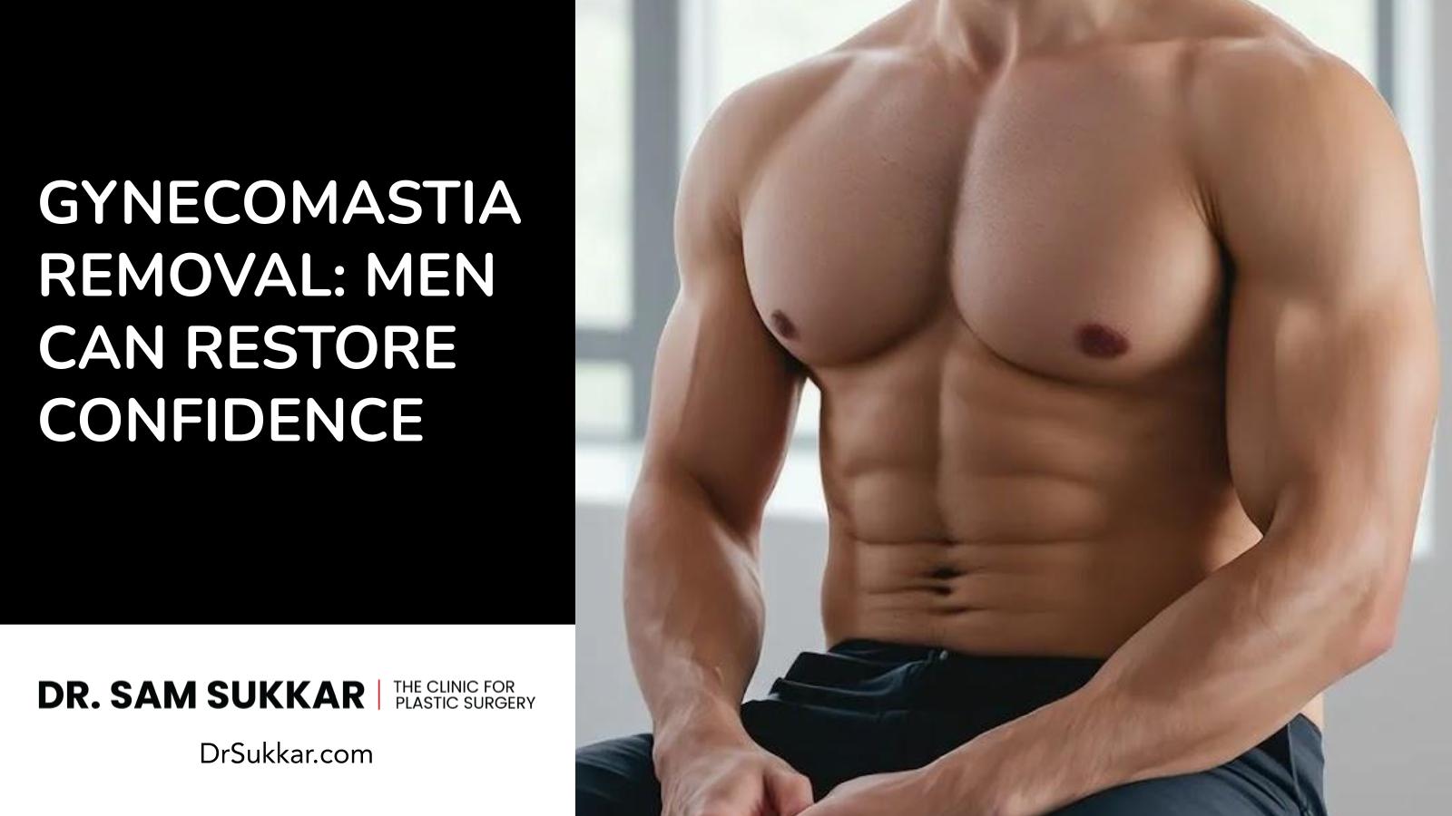 Gynecomastia Removal: Men Can Restore Confidence