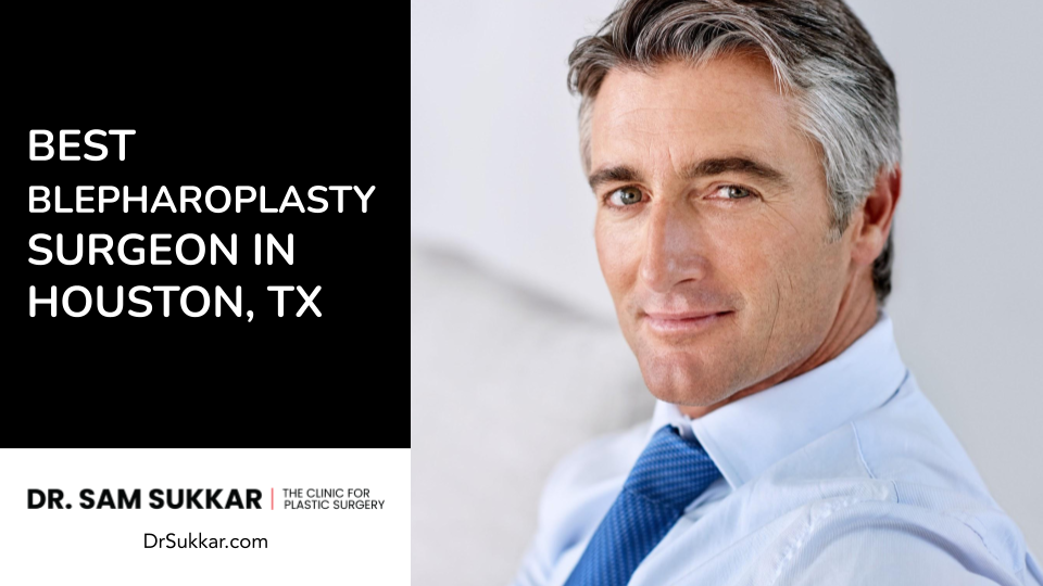 Best Blepharoplasty Surgeon in Houston, TX