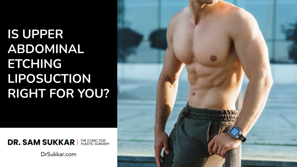 Is Upper Abdominal Etching Liposuction Right for You?
