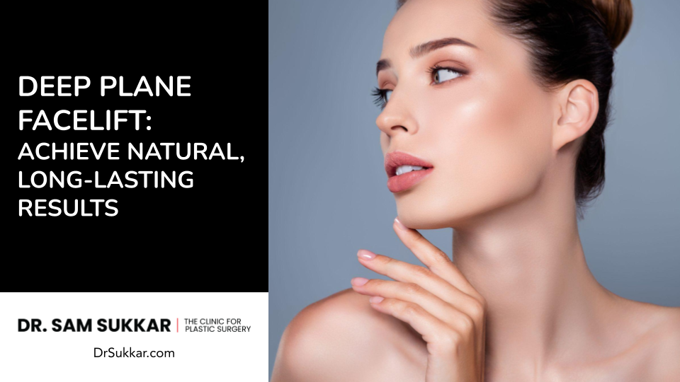 Deep Plane Facelift: Achieve Natural, Long-Lasting Results