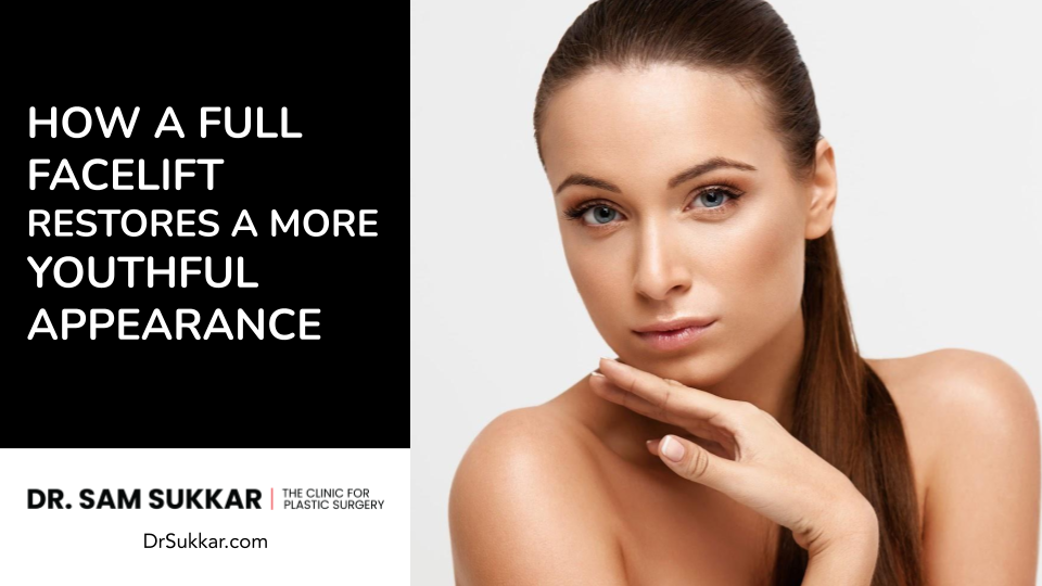 How a Full Facelift Restores a More Youthful Appearance