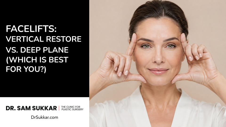 Facelifts: Vertical Restore vs. Deep Plane (Which is Best for You?) Dr. Sam Sukkar, MD