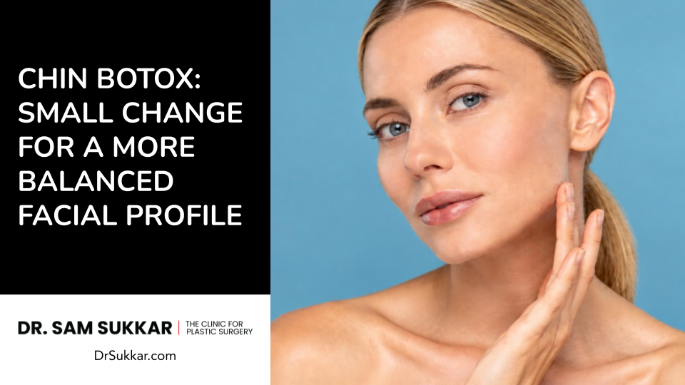 Chin Botox: Small Change for a More Balanced Facial Profile