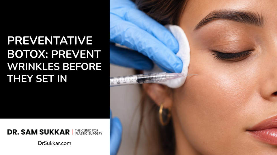Preventative Botox: How to Prevents Wrinkles Before They Set In