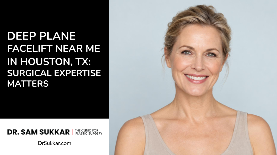 Deep Plane Facelift Near Me in Houston, TX: Surgical Expertise Matters